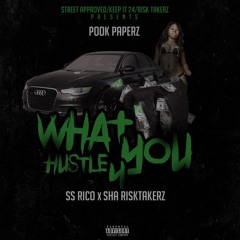 What You Hustle For - Pook Paperz x Ss Rico x Sha RizkTakerz