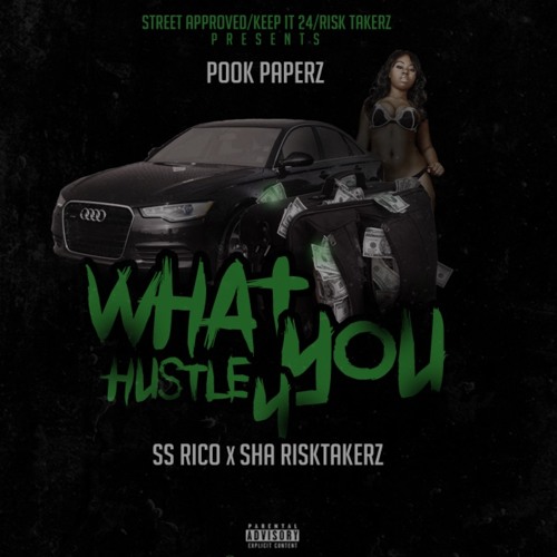 What You Hustle For - Pook Paperz x Ss Rico x Sha RizkTakerz