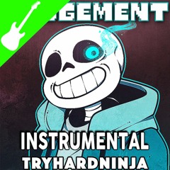 Judgement (Undertale Sans Song)[Instrumental]- TryHardNinja