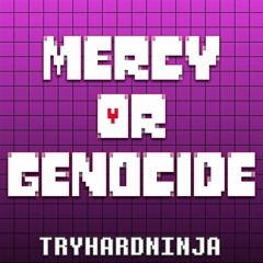 Mercy Or Genocide (Undertale Song)- TryHardNinja