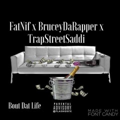 Bout Dat Life Ft BruceyDaRapper & TrapStreetSaddi