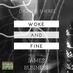 Woke and Fine (Produced by James Business)