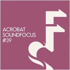 Acrobat | SoundFocus 039 | May 2015