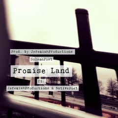 Promise Land ft JeremiahProductions & NativePoet
