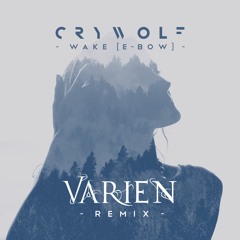 Crywolf - Wake [E-bow] (Varien Remix)