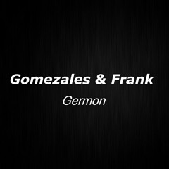 Frank & Gomezales - Germon ( Orignal Mix)