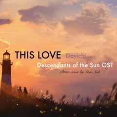 This Love (이 사랑)- Davichi (다비치)- Descendants of the Sun OST (태양의 후예)- Piano cover by LamAnh