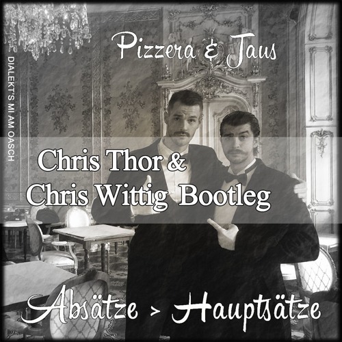 Pizzera & Jaus - Absätze - Hauptsätze (Chris Thor Vs. Chris Wittig Bootleg)