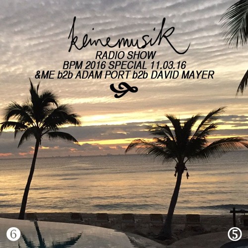 Keinemusik Radio Show BPM 2016 Special - &ME B2B Adam Port B2B David Mayer 11.03.2016