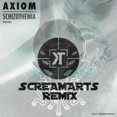 Axiom - Shizothemia(Screamarts Remix)- Kill Tomorrow
