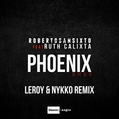 Roberto Sansixto ft.Ruth Calixta - Phoenix (Leroy & Nykko Remix)