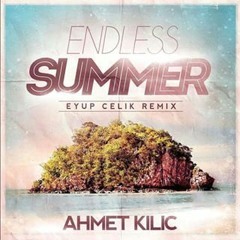 Ahmet Kılıc - Endless Summer (Eyup Celik Remix)