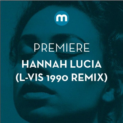 Premiere: Hannah Lucia 'Don't Hold Out' (L-Vis 1990 Remix)