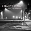I Believe In You (feat. John Robertson)