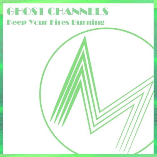 Ghost Channels - Keep Your Fires Burning (Original Mix)