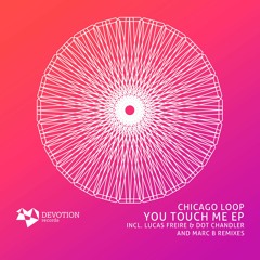 Chicago Loop - You Touch Me (Lucas Freire & Dot Chandler Remix) [Devotion]