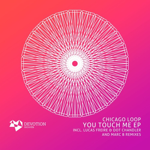 Chicago Loop - You Touch Me (Lucas Freire & Dot Chandler Remix) [Devotion]