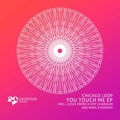 Chicago Loop - You Touch Me (Original Mix) [Devotion]