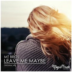 MT Bros - Leave Me Maybe (Preview) [OUT NOW!]