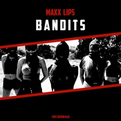 Maxx Lips - Bandits (Original Mix) (OUT NOW FREE DOWNLOAD)