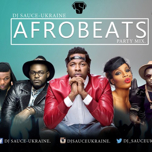 2016 AFROBEATS Party Mix [NEW] - DJ SAUCE -UKRAINE