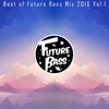 Best Of Future Bass Mix 2016 Vol 1 Mp3