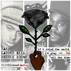NAS, Lauryn Hill & Dennis Brown - If I Ruled The World (Play Rub a Dub) NO JOKE SOUND Mashup ***FREE