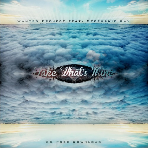 Wanted Project Ft. Stephanie Kay - Take What's Mine [3K Followers FREE DOWNLOAD]