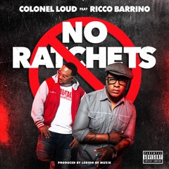 Colonel Loud - No Ratchets (feat. Ricco Barrino)