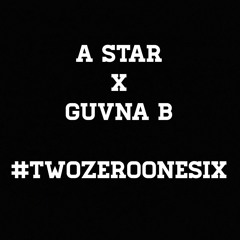 A Star X Guvna B - TwoZeroOneSix