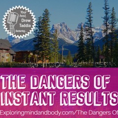 Dangers Of Instant Results  - 2016 - 02 - 01, 1.34 PM