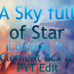 Coldplay - A Sky Full Of Stars (Clément Bcx & PYT Edit)
