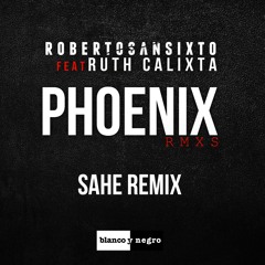 Roberto Sansixto Ft. Ruth Calixta - Phoenix (Sahe Remix)