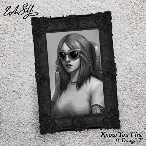 E.A.S.Y. - Know You Fine ft. Dougie F