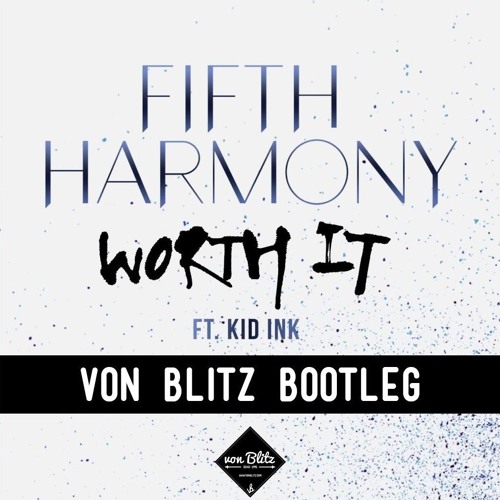 Stream Fifth Harmony Ft. Kid Ink - Worth It (Von Blitz Bootleg.