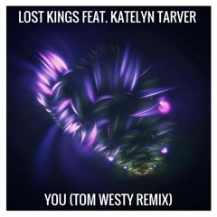 Lost Kings - You Feat. Katelyn Tarver (Tom Westy Remix)