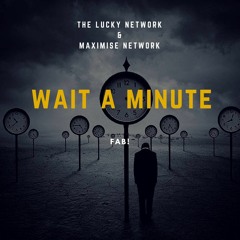 FAB! - Wait A Minute [The Lucky Network & Maximise Network Co-Release]
