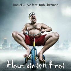 Daniel Curve Feat.Rob Sherman - Heut Bin Ich Frei