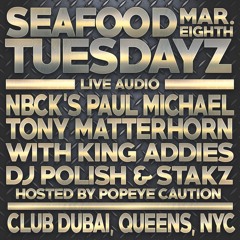 PAUL MICHAEL, TONY MATTERHORN W/ ADDIES, POLISH & STAKZ LIVE AT SEAFOOD TUES NYC 3.8.16
