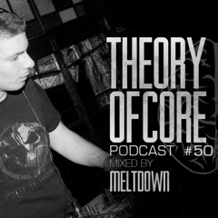 Theory Of Core  - Podcast #50 Mixed By Meltdown