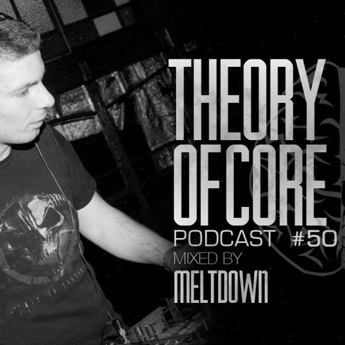 Theory Of Core  - Podcast #50 Mixed By Meltdown