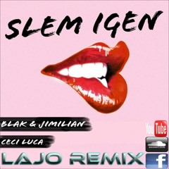 Blak & Jimilian - Slem Igen (feat. Ceci Luca) (LaJo Remix)