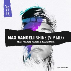 Max Vangeli - Shine (VIP Mix) [feat. Francis Marvel & Kacie Marie]