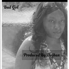 Bad Girl Produced By Dujhan