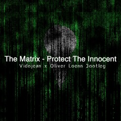 The Matrix - Protect The Innocent (Vidojean X Oliver Loenn Bootleg)