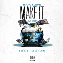 Make It - Isaac Flame Feat.Jorge Produced By.Isaac Flame