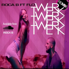 Roca B - Twerk Ft Flo (Dirty)