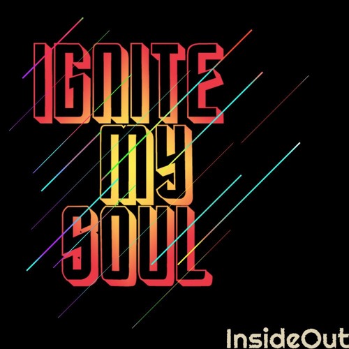 Stream Ignite My Soul by InsideOut | Listen online for free on SoundCloud