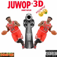 Juwop - Jimmy Butler Ft 3D