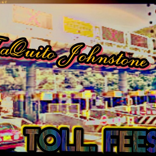 Stream Toll Fees By Taquito Johnstone Listen Online For Free On